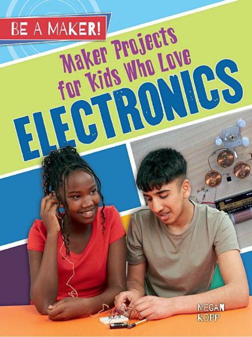 Title details for Maker Projects for Kids Who Love Electronics by Megan Kopp - Available
